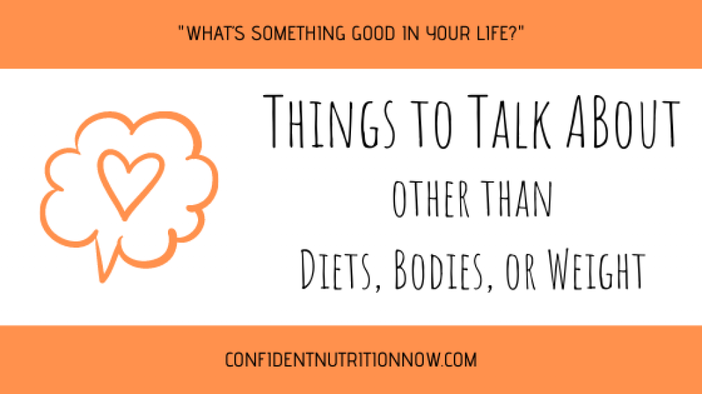 Title image: Things to talk about other than diets, bodies, or weight. Has speech bubble with a heart inside